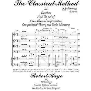 Kaye, Robert The Classical Method: Piano Classical Improvisation & Compositional Theory and Harmony Kaye, Robert The Classical Method: Piano Classical Improvisation & Compositional Theory and Harmony