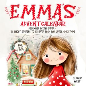 West, Ginger Emma’s Advent Calendar: 24 Short Stories to Discover Each Day Until Christmas West, Ginger Emma’s Advent Calendar: 24 Short Stories to Discover Each Day Until Christmas