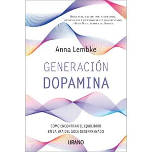Lembke, Anna Generacion Dopamina: Como Encontrar El Equilibrio En La Era Del Goce Desenfrenado (Urano Divulgación) Lembke, Anna Generacion Dopamina: Como Encontrar El Equilibrio En La Era Del Goce Desenfrenado (Urano Divulgación)