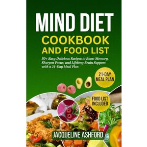 Ashford, Jacqueline MIND DIET COOKBOOK AND FOOD LIST FOR SENIORS: 50+ Easy Delicious Recipes to Boost Memory, Sharpen Focus, and Lifelong Brain Support with a 21-Day Meal Plan Ashford, Jacqueline MIND DIET COOKBOOK AND FOOD LIST FOR SENIORS: 50+ Easy Delicious Recipes to Boost Memory, Sharpen Focus, and Lifelong Brain Support with a 21-Day Meal Plan