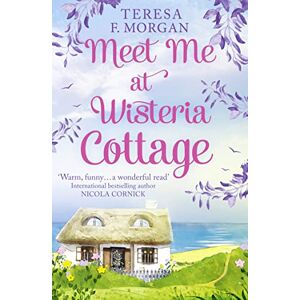 Morgan, Teresa F. Meet Me at Wisteria Cottage Morgan, Teresa F. Meet Me at Wisteria Cottage