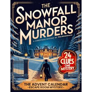 Winterbourne, Elias The Snowfall Manor Murders – The Advent Calendar Whodunit Mystery: An Interactive Christmas Escape Room Novel with 24 Puzzles and Clues for Mystery Lovers Winterbourne, Elias The Snowfall Manor Murders – The Advent Calendar Whodunit Mystery: An Interactive Christmas Escape Room Novel with 24 Puzzles and Clues for Mystery Lovers