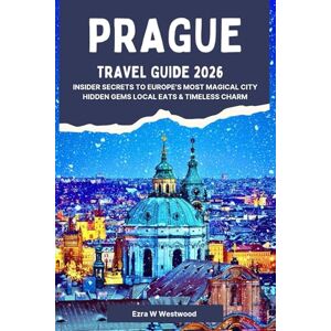 Westwood, Ezra W. Prague Travel Guide 2026: Insider Secrets to Europe’s Most Magical City Hidden Gems Local Eats & Timeless Charm Westwood, Ezra W. Prague Travel Guide 2026: Insider Secrets to Europe’s Most Magical City Hidden Gems Local Eats & Timeless Charm