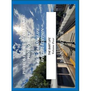 Archer, John Photos From The Oakland Photo Vault: A Black Man's Life (Special Edition) The BART Life, Volume 4 Archer, John Photos From The Oakland Photo Vault: A Black Man's Life (Special Edition) The BART Life, Volume 4