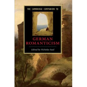 The Cambridge Companion to German Romanticism (Cambridge Companions to Literature) The Cambridge Companion to German Romanticism (Cambridge Companions to Literature)