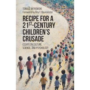 Witkowski, Tomasz Recipe for a 21st-Century Children's Crusade: Essays on Culture, Science, and Psychology Witkowski, Tomasz Recipe for a 21st-Century Children's Crusade: Essays on Culture, Science, and Psychology