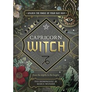 Jr, Ivo Dominguez Capricorn Witch: Unlock the Magic of Your Sun Sign (The Witch's Sun Sign Series) Jr, Ivo Dominguez Capricorn Witch: Unlock the Magic of Your Sun Sign (The Witch's Sun Sign Series)