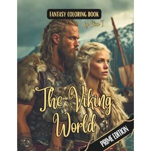 I., Elina Fantasy Coloring Book The Viking World Prime Edition: Black Line and Grayscale Images of Norse Warriors, Gods, Longships, and Life in the Viking Age I., Elina Fantasy Coloring Book The Viking World Prime Edition: Black Line and Grayscale Images of Norse Warriors, Gods, Longships, and Life in the Viking Age