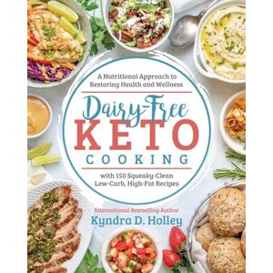 Kyndra Holley Dairy Free Keto Cooking: A Nutritional Approach to Restoring Health and Wellness: A Nutritional Approach to Restoring Health and Wellness with 160 Squeaky-Clean L ow-Carb, High-Fat Recipes Kyndra Holley Dairy Free Keto Cooking: A Nutritional Approach to Restoring Health and Wellness: A Nutritional Approach to Restoring Health and Wellness with 160 Squeaky-Clean L ow-Carb, High-Fat Recipes