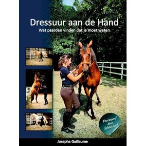 Guillaume, Josepha Dressuur aan de Hand: Wat paarden vinden dat je moet weten Guillaume, Josepha Dressuur aan de Hand: Wat paarden vinden dat je moet weten