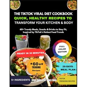 Claire, Erica The TikTok Viral Diet Cookbook: Quick, Healthy Recipes to Transform Your Kitchen & Body: 60+ Trendy Meals, Snacks & Drinks to Stay Fit, Inspired by TikTok’s Hottest Food Trends Claire, Erica The TikTok Viral Diet Cookbook: Quick, Healthy Recipes to Transform Your Kitchen & Body: 60+ Trendy Meals, Snacks & Drinks to Stay Fit, Inspired by TikTok’s Hottest Food Trends