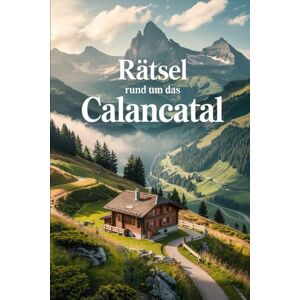 Frehner, Barbara Rätsel rund um das Calancatal: Das perfekte Geschenk für Calancatal-Fans – Knobeln, Lernen und Entdecken in einer der wildesten Regionen der Schweiz Frehner, Barbara Rätsel rund um das Calancatal: Das perfekte Geschenk für Calancatal-Fans – Knobeln, Lernen und Entdecken in einer der wildesten Regionen der Schweiz