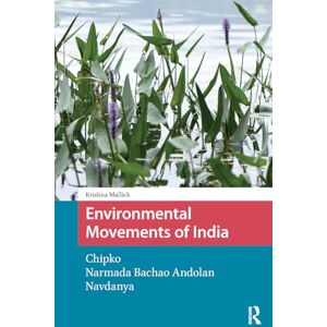 Mallick, Krishna Environmental Movements of India: Chipko, Narmada Bachao Andolan, Navdanya (Environment and Society in Asia) Mallick, Krishna Environmental Movements of India: Chipko, Narmada Bachao Andolan, Navdanya (Environment and Society in Asia)