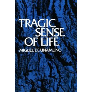 Unamuno, Miguel de Tragic Sense of Life Unamuno, Miguel de Tragic Sense of Life