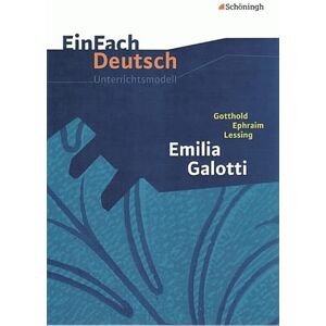 Lessing, Gotthold Ephraim Emilia Galotti: Gymnasiale Oberstufe. EinFach Deutsch Unterrichtsmodelle Lessing, Gotthold Ephraim Emilia Galotti: Gymnasiale Oberstufe. EinFach Deutsch Unterrichtsmodelle