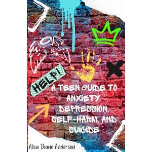 Anderson, Alisa Diane Help! A Teen Guide To Anxiety, Depression, Self-Harm, and Suicide Anderson, Alisa Diane Help! A Teen Guide To Anxiety, Depression, Self-Harm, and Suicide