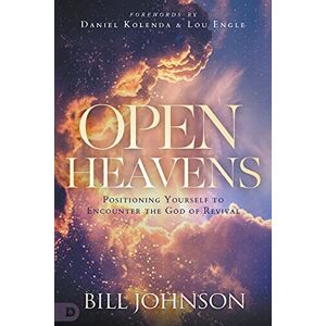 Johnson, Bill Open Heavens: Position Yourself to Encounter the God of Revival Johnson, Bill Open Heavens: Position Yourself to Encounter the God of Revival