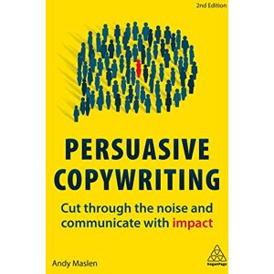 Maslen, Andy Persuasive Copywriting: Cut Through the Noise and Communicate With Impact Maslen, Andy Persuasive Copywriting: Cut Through the Noise and Communicate With Impact