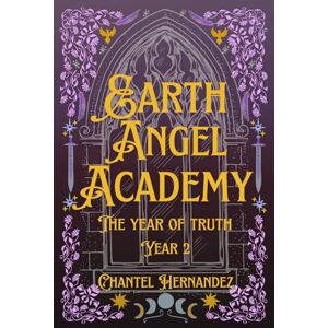 Hernandez, Chantel Earth Angel Academy Year 2: The Year of Truth Hernandez, Chantel Earth Angel Academy Year 2: The Year of Truth