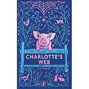 White, E. B. Charlotte's Web: The beloved modern classic from the bestselling author (Puffin Clothbound Classics) White, E. B. Charlotte's Web: The beloved modern classic from the bestselling author (Puffin Clothbound Classics)