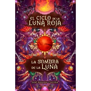 Cotrina, José Antonio La sombra de la luna: Fantasía juvenil cargada de magia y suspense (El ciclo de la Luna Roja) Cotrina, José Antonio La sombra de la luna: Fantasía juvenil cargada de magia y suspense (El ciclo de la Luna Roja)