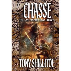 Shillitoe, Tony Chasse: The Last Wizard Saga Song 2 Shillitoe, Tony Chasse: The Last Wizard Saga Song 2
