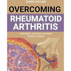 Taylor OVERCOMING RHEUMATOID ARTHRITIS: Pain Relief, Joint Care, and Daily Mobility Support Taylor OVERCOMING RHEUMATOID ARTHRITIS: Pain Relief, Joint Care, and Daily Mobility Support