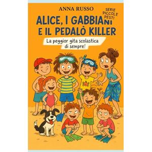 Russo, Anna Alice, i Gabbiani e il Pedalò Killer (Piccole Pesti) Russo, Anna Alice, i Gabbiani e il Pedalò Killer (Piccole Pesti)