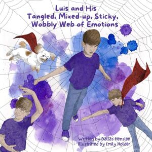 Henslee, Dallas Luis and His Tangled, Mixed-up, Sticky, Wobbly Web of Emotions Henslee, Dallas Luis and His Tangled, Mixed-up, Sticky, Wobbly Web of Emotions