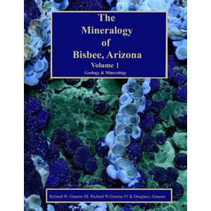 Graeme III, Richard William The Mineralogy of Bisbee, Arizona: Volume 1 Geology & Mineralology Graeme III, Richard William The Mineralogy of Bisbee, Arizona: Volume 1 Geology & Mineralology