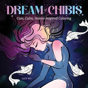 Wu, Lucy Dream of Chibis: Cute, Calm, Anime-Inspired Coloring (Dover Adult Coloring Books) Wu, Lucy Dream of Chibis: Cute, Calm, Anime-Inspired Coloring (Dover Adult Coloring Books)