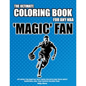 Burns, Molly J The Ultimate Coloring Book for any NBA 'Magic' Fan.: Get ready for game day with these fun facts, stats and trivia for your favorite Orlando team. (NBA Basketball Coloring Books) Burns, Molly J The Ultimate Coloring Book for any NBA 'Magic' Fan.: Get ready for game day with these fun facts, stats and trivia for your favorite Orlando team. (NBA Basketball Coloring Books)