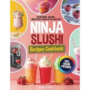 Boss Ninja Slushi Recipes Cookbook: ILLUSTRATED COLOR EDITION. Create Refreshing Slushies, Creamy Milkshakes, and Irresistible Frozen Treats with Easy, Flavorful Recipes for Every Occasion! Boss Ninja Slushi Recipes Cookbook: ILLUSTRATED COLOR EDITION. Create Refreshing Slushies, Creamy Milkshakes, and Irresistible Frozen Treats with Easy, Flavorful Recipes for Every Occasion!