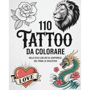 Relax, Happy& 110 TATTOO DA COLORARE: Dallo stile line art al giapponese, dal tribal al realistico Relax, Happy& 110 TATTOO DA COLORARE: Dallo stile line art al giapponese, dal tribal al realistico