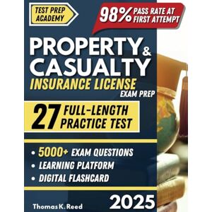 Reed, Thomas K. Property & Casualty Insurance License Exam Prep: The Clear and Complete Study Guide with Flashcards, Practice Tests, and Expert Tips for First-Attempt Success Regularly Updated Reed, Thomas K. Property & Casualty Insurance License Exam Prep: The Clear and Complete Study Guide with Flashcards, Practice Tests, and Expert Tips for First-Attempt Success Regularly Updated