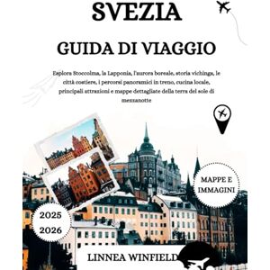 Winfield, Linnea SVEZIA GUIDA DI VIAGGIO 2025-2026: Esplora Stoccolma, la Lapponia, l'aurora boreale, storia vichinga, le città costiere, i percorsi panoramici in ... della terra del sole di mezzanotte Winfield, Linnea SVEZIA GUIDA DI VIAGGIO 2025-2026: Esplora Stoccolma, la Lapponia, l'aurora boreale, storia vichinga, le città costiere, i percorsi panoramici in ... della terra del sole di mezzanotte