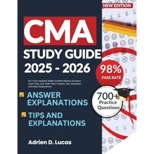 Lucas, Adrien D. CMA Study Guide 2025-2026: All in One Updated AAMA Certified Medical Assistant Exam Prep and 1000 Real Practice Test Questions with Clear Explanations Lucas, Adrien D. CMA Study Guide 2025-2026: All in One Updated AAMA Certified Medical Assistant Exam Prep and 1000 Real Practice Test Questions with Clear Explanations