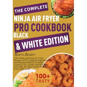 Reuter, Marco The Complete Ninja Air Fryer Pro Cookbook Black & White Edition Reuter, Marco The Complete Ninja Air Fryer Pro Cookbook Black & White Edition