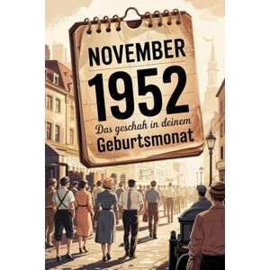 Norman November 1952: Das geschah in deinem Geburtsmonat: Politik, Kultur, Gesellschaft und prägende Ereignisse der jungen Bundesrepublik Norman November 1952: Das geschah in deinem Geburtsmonat: Politik, Kultur, Gesellschaft und prägende Ereignisse der jungen Bundesrepublik