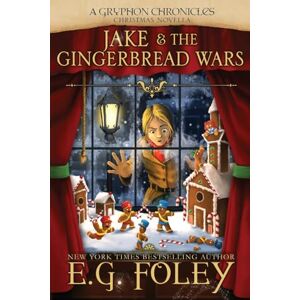 Foley, E G Jake & The Gingerbread Wars (A Gryphon Chronicles Christmas Novella) Foley, E G Jake & The Gingerbread Wars (A Gryphon Chronicles Christmas Novella)