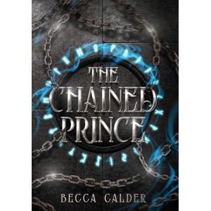 Calder, Becca The Chained Prince: A Dark Fae Romantasy Novel: 1 (The Eldergreen Trilogy) Calder, Becca The Chained Prince: A Dark Fae Romantasy Novel: 1 (The Eldergreen Trilogy)
