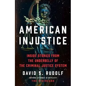 Rudolf, David S. American Injustice: True stories from the legal mind behind HBO’s The Staircase Rudolf, David S. American Injustice: True stories from the legal mind behind HBO’s The Staircase