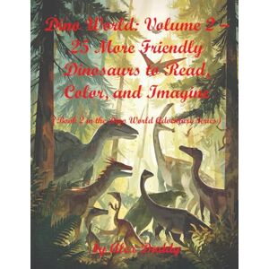 Daddy, Alex Dino World: Volume 2 – 25 More Friendly Dinosaurs to Read, Color, and Imagine: (Book 2 in the Dino World Adventure Series) (Everything You need for Kids) Daddy, Alex Dino World: Volume 2 – 25 More Friendly Dinosaurs to Read, Color, and Imagine: (Book 2 in the Dino World Adventure Series) (Everything You need for Kids)