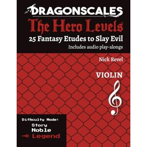 Revel, Nick DragonScales: The Hero Levels, Violin Legend: 25 Fantasy Etudes to Slay Evil for violin, viola, and cello in Noble or Legend difficulty modes: 25 ... to Slay Evil for violin, viola, and cello) Revel, Nick DragonScales: The Hero Levels, Violin Legend: 25 Fantasy Etudes to Slay Evil for violin, viola, and cello in Noble or Legend difficulty modes: 25 ... to Slay Evil for violin, viola, and cello)