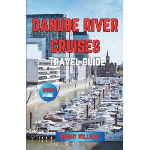 Willson, Bright DANUBE RIVER CRUISES TRAVEL GUIDE: Discover The Hidden Gems Of Europe Willson, Bright DANUBE RIVER CRUISES TRAVEL GUIDE: Discover The Hidden Gems Of Europe