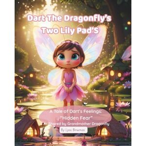 Bowman, Lynn Dart The Dragonfly’s Two Lily Pads: A Tale of “Hidden Fear” Bowman, Lynn Dart The Dragonfly’s Two Lily Pads: A Tale of “Hidden Fear”