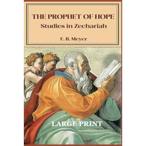 Meyer, F. B. The Prophet of Hope: Studies in Zechariah, Large Print Meyer, F. B. The Prophet of Hope: Studies in Zechariah, Large Print