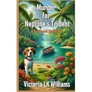 Williams, Victoria LK Murder For Neptune's Trident: A Tropical Tangle of Murder and Cozy Mystery (A Citrus Beach Mystery) Williams, Victoria LK Murder For Neptune's Trident: A Tropical Tangle of Murder and Cozy Mystery (A Citrus Beach Mystery)