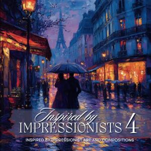 Press, Magpie Inspired by Impressionists 4 Premium Adult Coloring Book: Coloring Art Inspired by Impressionism and Fine Art Compositions (Artists Adult Coloring Books: Masterpieces by Magpie Press) Press, Magpie Inspired by Impressionists 4 Premium Adult Coloring Book: Coloring Art Inspired by Impressionism and Fine Art Compositions (Artists Adult Coloring Books: Masterpieces by Magpie Press)