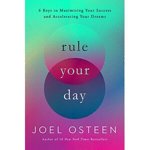 Osteen, Joel Rule Your Day: 6 Keys to Maximizing Your Success and Accelerating Your Dreams Osteen, Joel Rule Your Day: 6 Keys to Maximizing Your Success and Accelerating Your Dreams